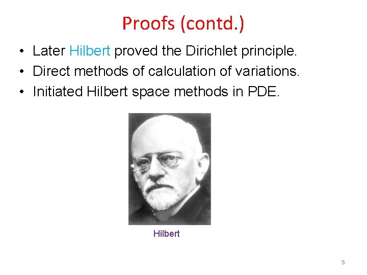 Proofs (contd. ) • Later Hilbert proved the Dirichlet principle. • Direct methods of
