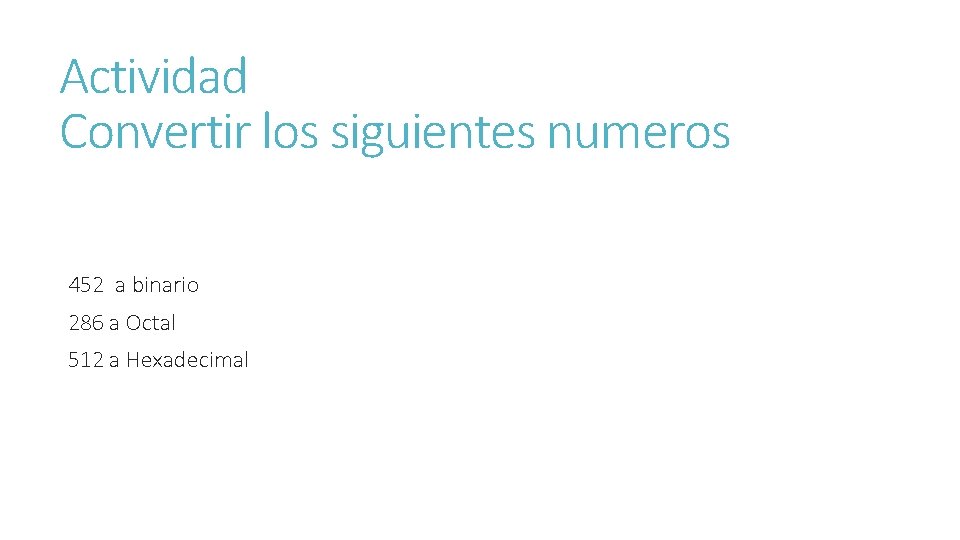 Actividad Convertir los siguientes numeros 452 a binario 286 a Octal 512 a Hexadecimal