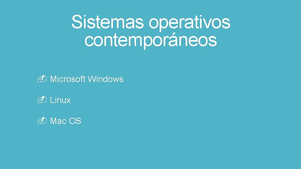 Sistemas operativos contemporáneos Microsoft Windows Linux Mac OS 