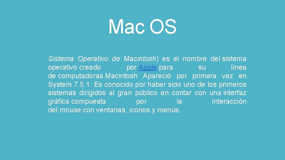 Mac OS Sistema Operativo de Macintosh) es el nombre del sistema operativo creado por