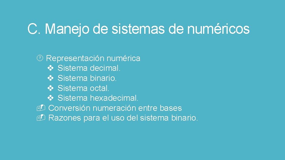 C. Manejo de sistemas de numéricos Representación numérica v Sistema decimal. v Sistema binario.