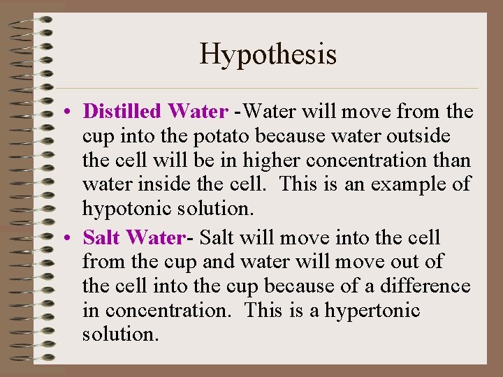 Hypothesis • Distilled Water -Water will move from the cup into the potato because