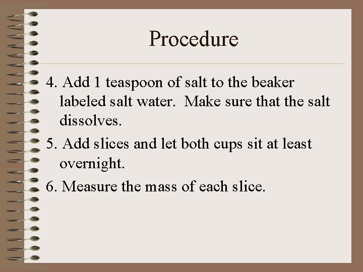 Procedure 4. Add 1 teaspoon of salt to the beaker labeled salt water. Make