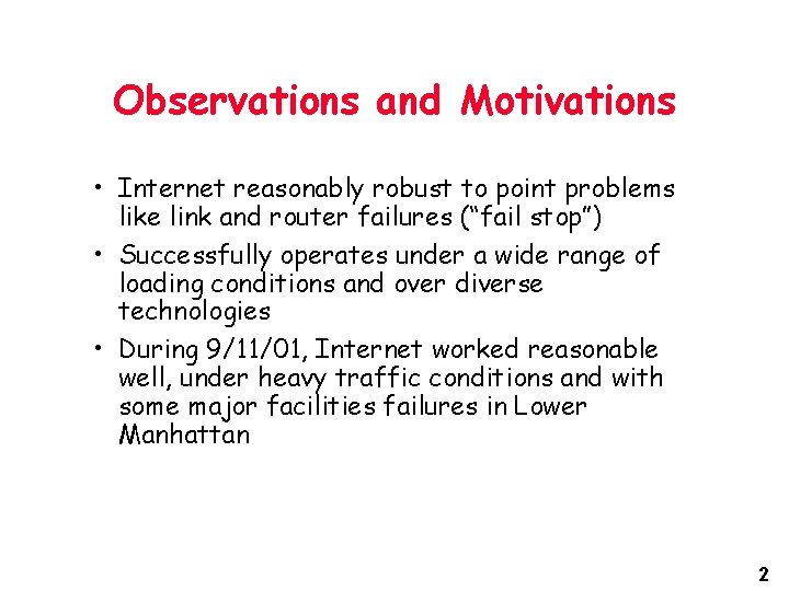 Observations and Motivations • Internet reasonably robust to point problems like link and router