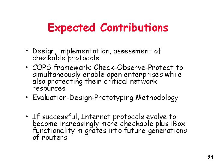 Expected Contributions • Design, implementation, assessment of checkable protocols • COPS framework: Check-Observe-Protect to