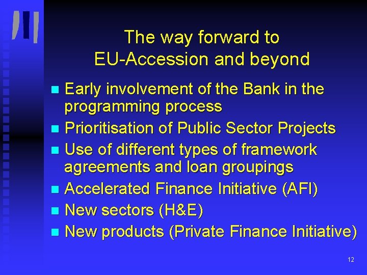 The way forward to EU-Accession and beyond Early involvement of the Bank in the