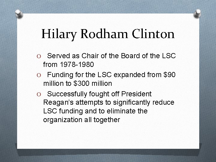 Hilary Rodham Clinton O Served as Chair of the Board of the LSC from