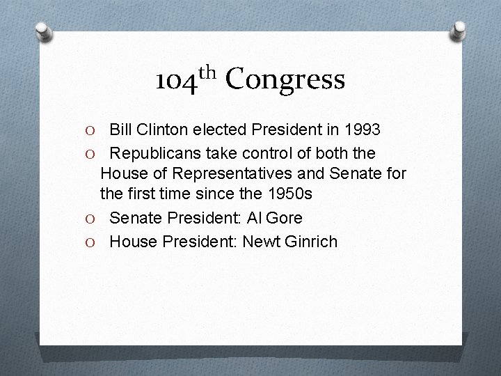 104 th Congress O Bill Clinton elected President in 1993 O Republicans take control