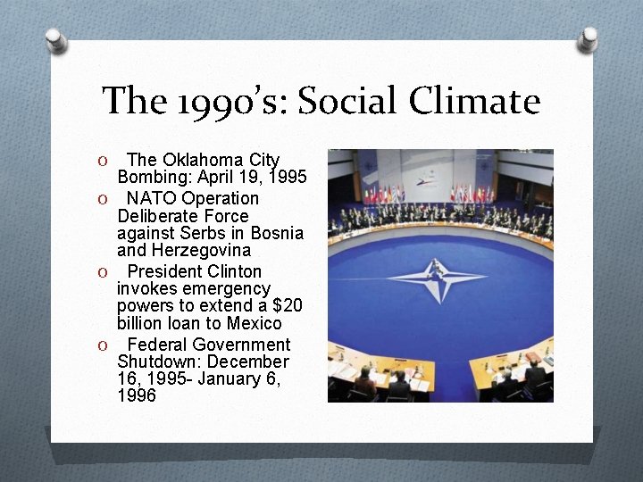 The 1990’s: Social Climate The Oklahoma City Bombing: April 19, 1995 O NATO Operation