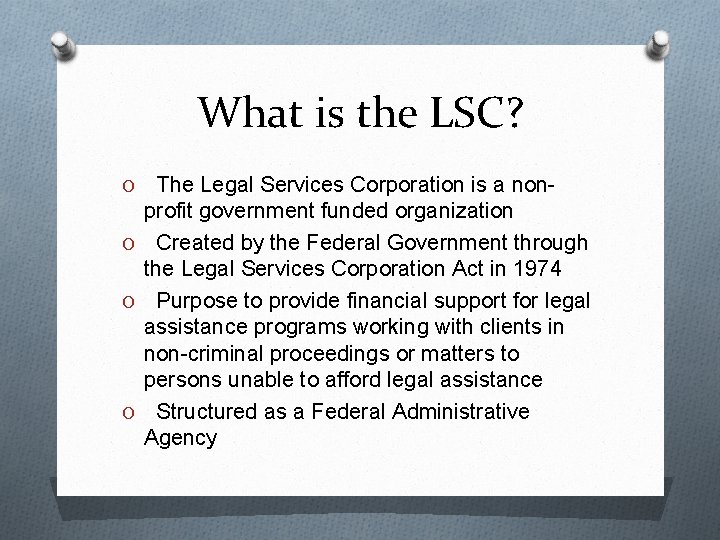 What is the LSC? The Legal Services Corporation is a nonprofit government funded organization