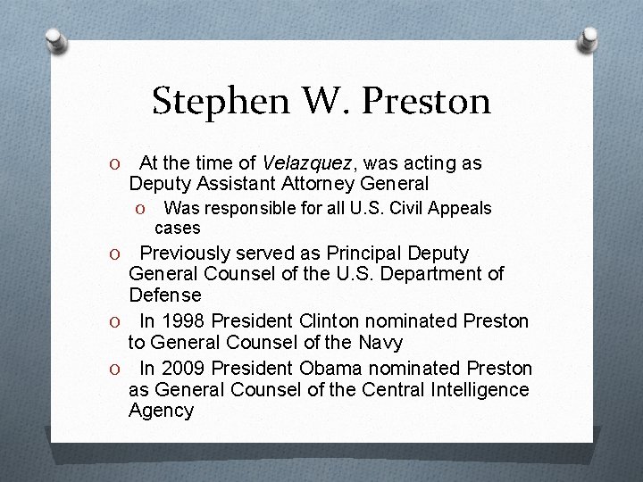 Stephen W. Preston O At the time of Velazquez, was acting as Deputy Assistant