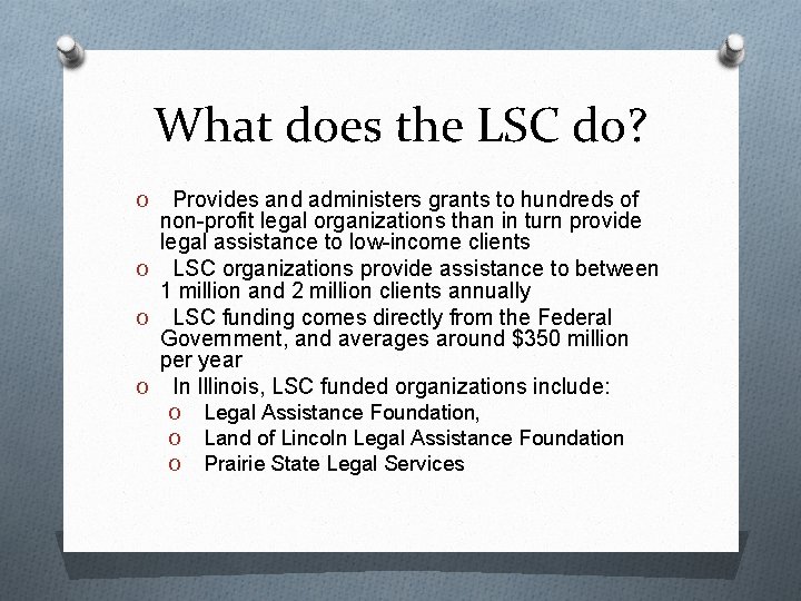 What does the LSC do? Provides and administers grants to hundreds of non-profit legal