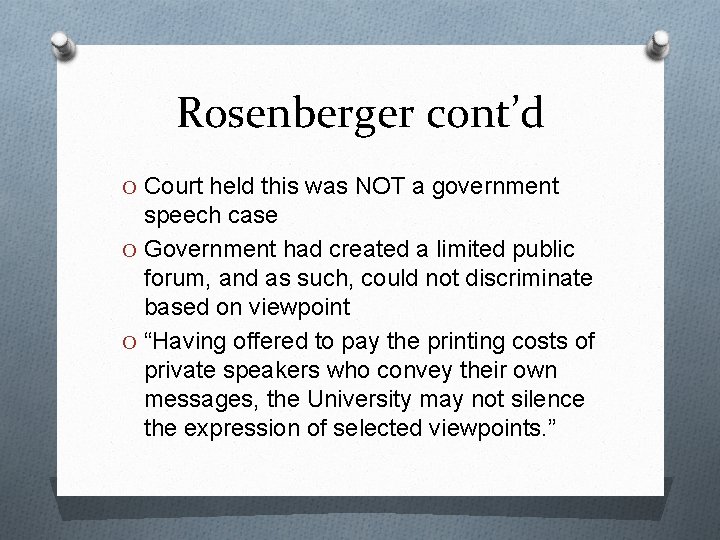 Rosenberger cont’d O Court held this was NOT a government speech case O Government