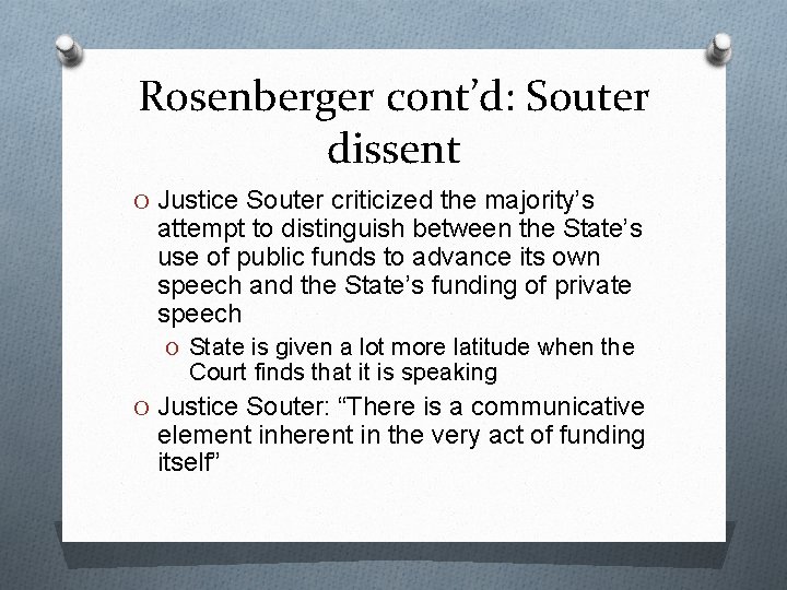 Rosenberger cont’d: Souter dissent O Justice Souter criticized the majority’s attempt to distinguish between