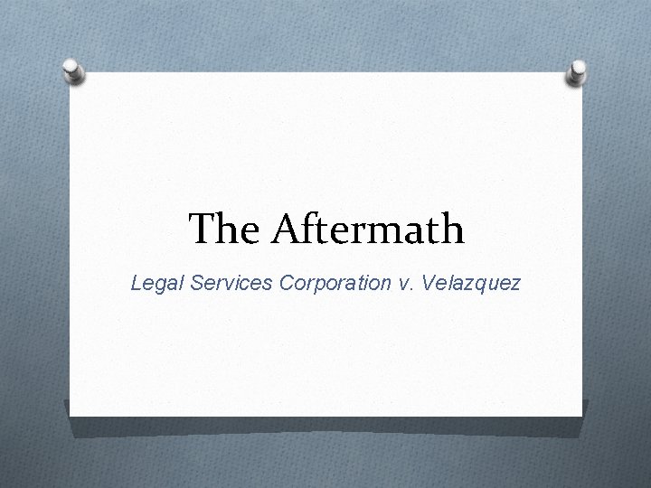 The Aftermath Legal Services Corporation v. Velazquez 