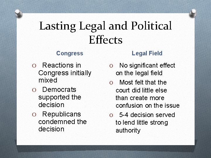 Lasting Legal and Political Effects Congress O Reactions in Congress initially mixed O Democrats