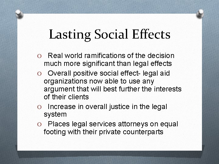 Lasting Social Effects O Real world ramifications of the decision much more significant than