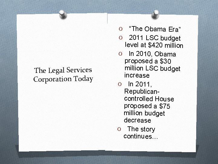 “The Obama Era” O 2011 LSC budget level at $420 million O In 2010,