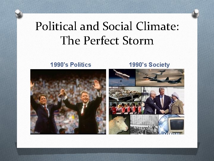 Political and Social Climate: The Perfect Storm 1990’s Politics 1990’s Society 