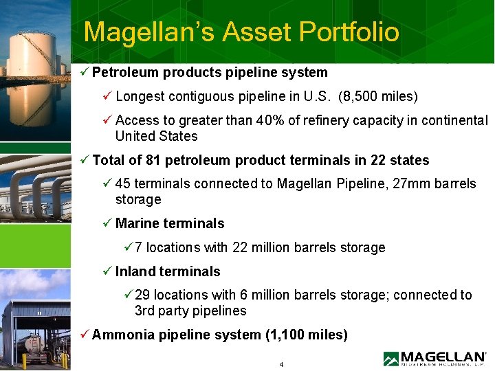 Magellan’s Asset Portfolio ü Petroleum products pipeline system ü Longest contiguous pipeline in U.