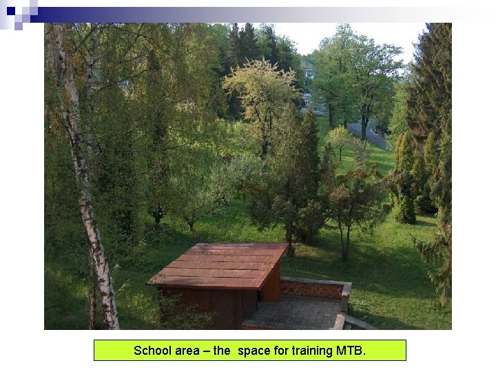 School area – the space for training MTB. 