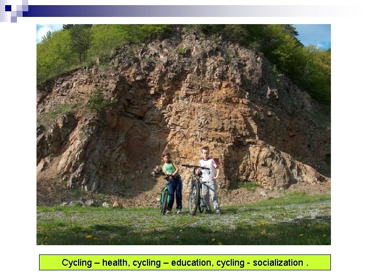 Cycling – health, cycling – education, cycling - socialization. 