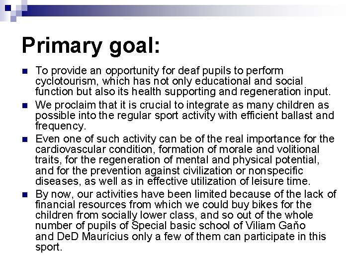 Primary goal: n n To provide an opportunity for deaf pupils to perform cyclotourism,