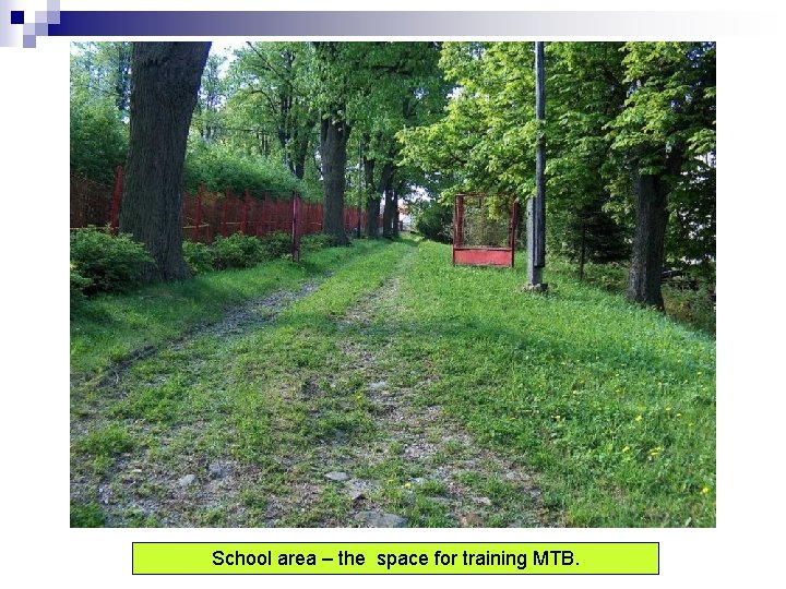 School area – the space for training MTB. 