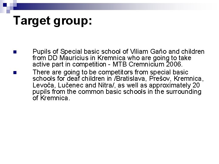 Target group: n n Pupils of Special basic school of Viliam Gaňo and children