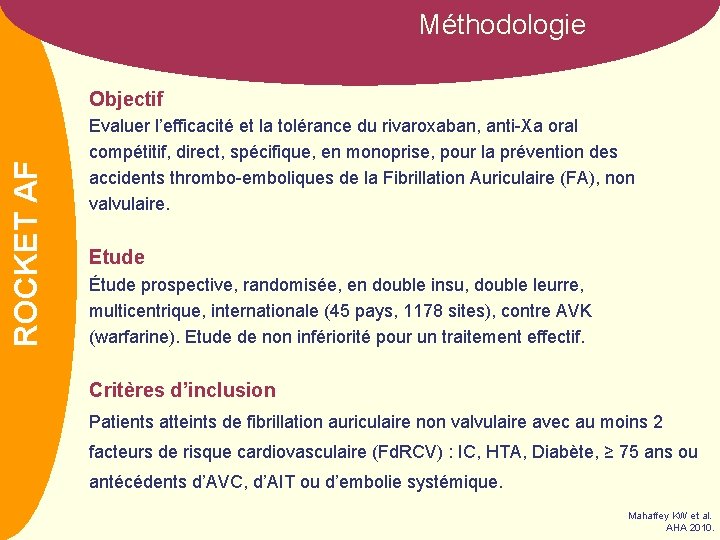 Méthodologie NOM AF ROCKET Objectif Evaluer l’efficacité et la tolérance du rivaroxaban, anti-Xa oral