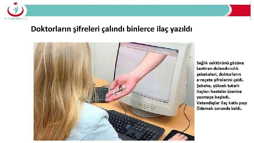 Doktorların şifreleri çalındı binlerce ilaç yazıldı Sağlık sektörünü gözüne kestiren dolandırıcılık şebekeleri, doktorların e-reçete