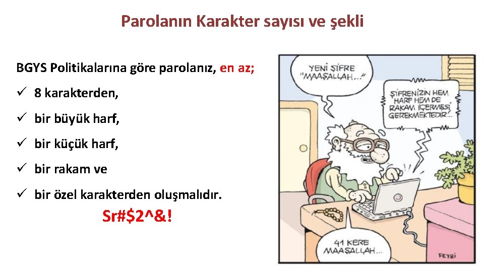 Parolanın Karakter sayısı ve şekli BGYS Politikalarına göre parolanız, en az; 8 karakterden, bir