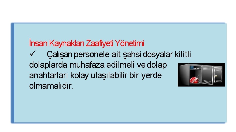 İnsan Kaynakları Zaafiyeti Yönetimi Çalışan personele ait şahsi dosyalar kilitli dolaplarda muhafaza edilmeli ve