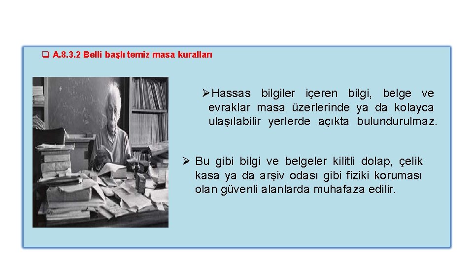 q A. 8. 3. 2 Belli başlı temiz masa kuralları ØHassas bilgiler içeren bilgi,