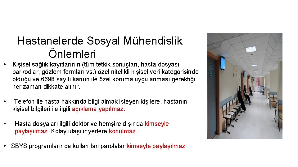 Hastanelerde Sosyal Mühendislik Önlemleri • Kişisel sağlık kayıtlarının (tüm tetkik sonuçları, hasta dosyası, barkodlar,