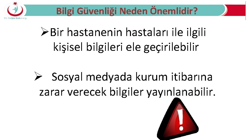 Bilgi Güvenliği Neden Önemlidir? ØBir hastanenin hastaları ile ilgili kişisel bilgileri ele geçirilebilir Ø