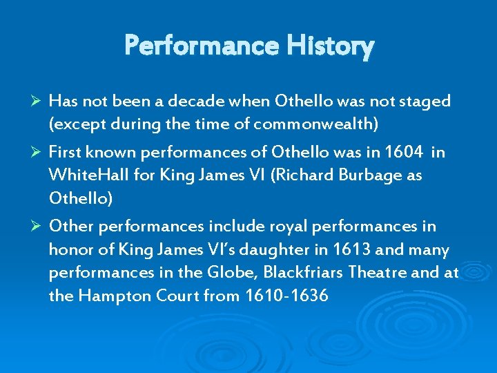 Performance History Has not been a decade when Othello was not staged (except during