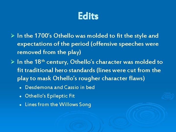 Edits In the 1700’s Othello was molded to fit the style and expectations of