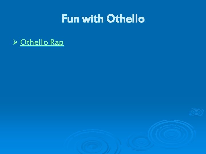Fun with Othello Ø Othello Rap 
