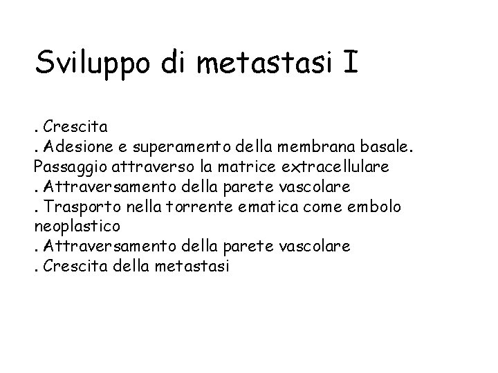 Sviluppo di metastasi I. Crescita. Adesione e superamento della membrana basale. Passaggio attraverso la