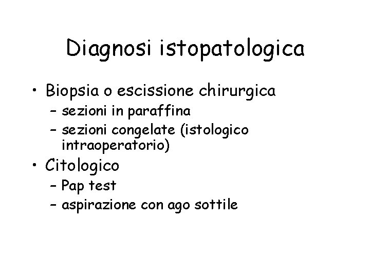 Diagnosi istopatologica • Biopsia o escissione chirurgica – sezioni in paraffina – sezioni congelate