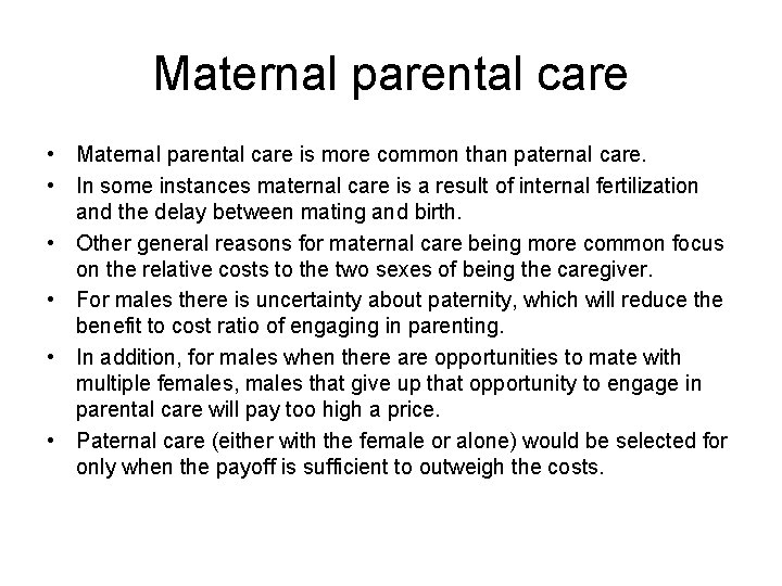 Maternal parental care • Maternal parental care is more common than paternal care. •