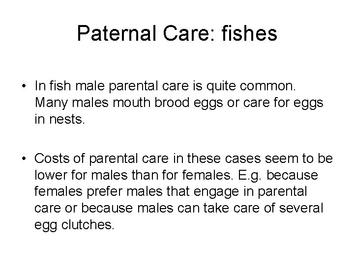 Paternal Care: fishes • In fish male parental care is quite common. Many males