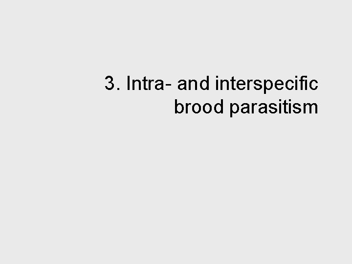 3. Intra- and interspecific brood parasitism 