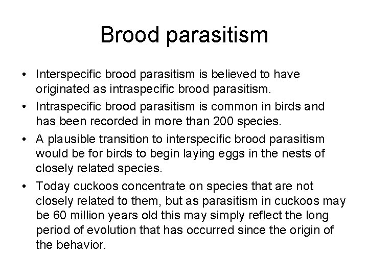 Brood parasitism • Interspecific brood parasitism is believed to have originated as intraspecific brood