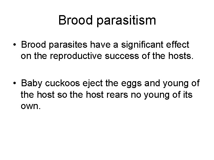 Brood parasitism • Brood parasites have a significant effect on the reproductive success of