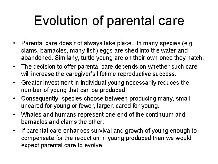 Evolution of parental care • Parental care does not always take place. In many