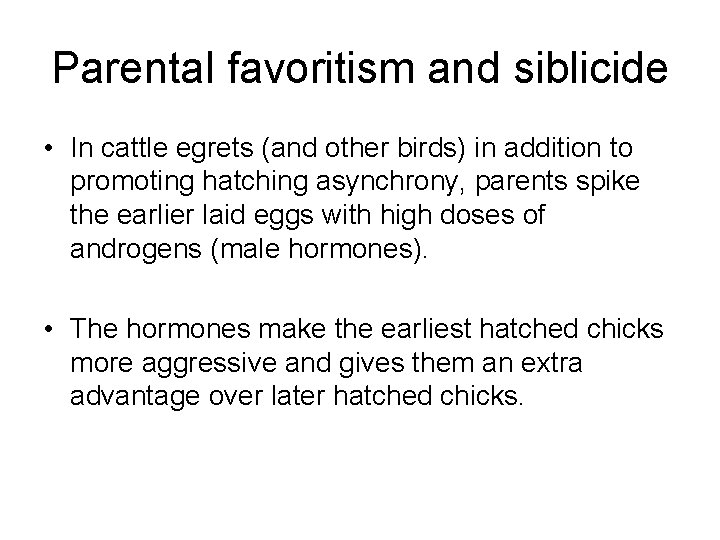 Parental favoritism and siblicide • In cattle egrets (and other birds) in addition to