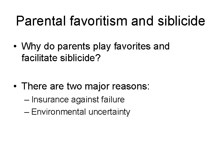 Parental favoritism and siblicide • Why do parents play favorites and facilitate siblicide? •