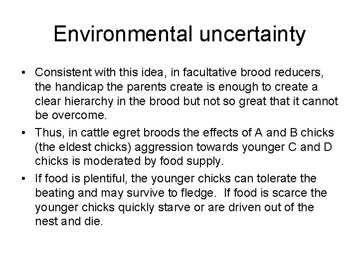 Environmental uncertainty • Consistent with this idea, in facultative brood reducers, the handicap the